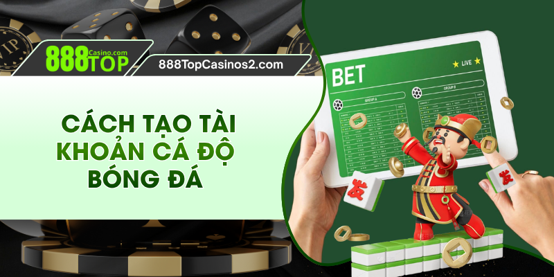 Hướng Dẫn Cách Tạo Tài Khoản Cá Độ Chuẩn Tại 888top