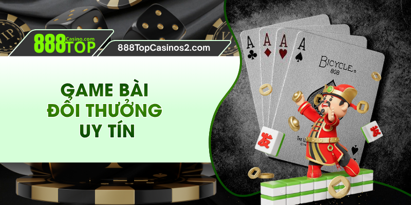 Trải Nghiệm Game Bài Đổi Thưởng Uy Tín Tại 888TOP
