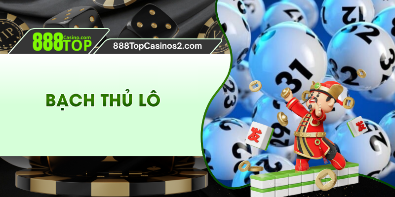 Bí Quyết Chơi Bạch Thủ Lô Hay Dễ Thắng Dành Tại 888TOP